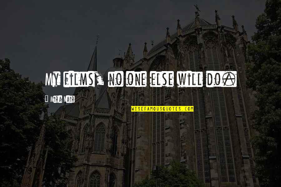 Second Life Marketplace Quotes By Mira Nair: My films, no one else will do. Second Life Marketplace Quotes By Mira Nair: My films, no one else will do.