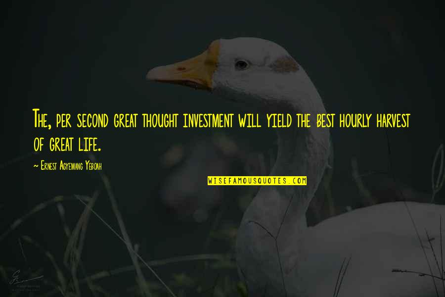 Second Life Quotes By Ernest Agyemang Yeboah: The, per second great thought investment will yield
