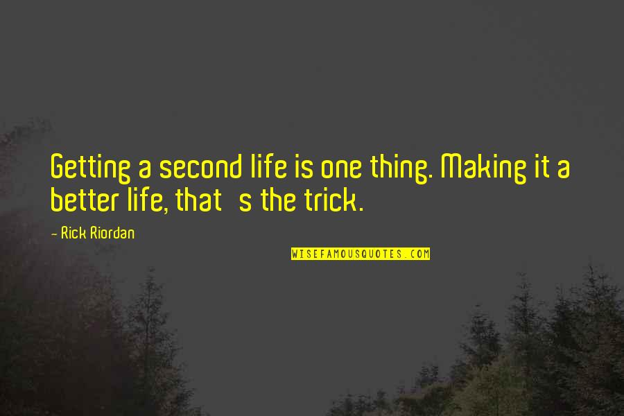 Second Life Quotes By Rick Riordan: Getting a second life is one thing. Making