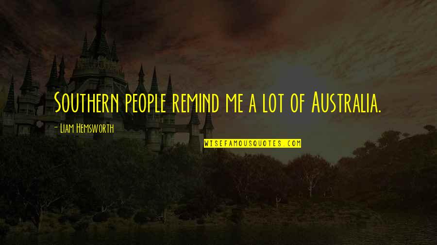 Second Life Viewers Quotes By Liam Hemsworth: Southern people remind me a lot of Australia. Second Life Viewers Quotes By Liam Hemsworth: Southern people remind me a lot of Australia.