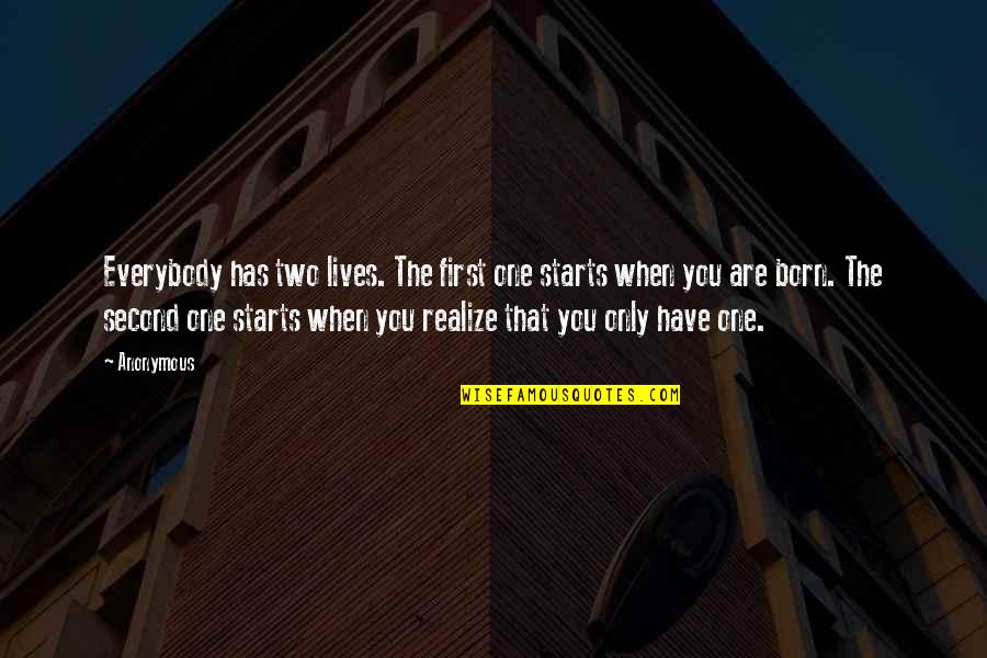 Second Lives Quotes By Anonymous: Everybody has two lives. The first one starts Second Lives Quotes By Anonymous: Everybody has two lives. The first one starts