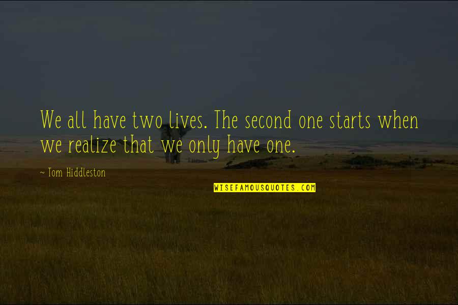 Second Lives Quotes By Tom Hiddleston: We all have two lives. The second one Second Lives Quotes By Tom Hiddleston: We all have two lives. The second one