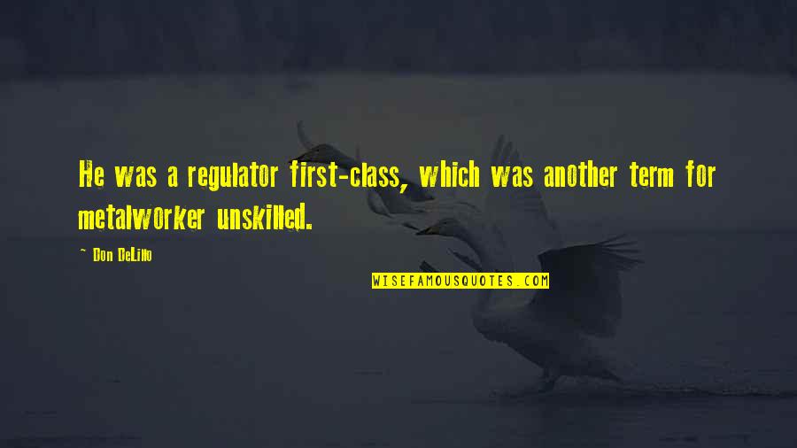 Second Love Quotes Quotes By Don DeLillo: He was a regulator first-class, which was another