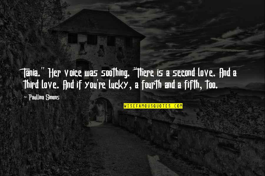 Second Love Quotes Quotes By Paullina Simons: Tania." Her voice was soothing. "There is a