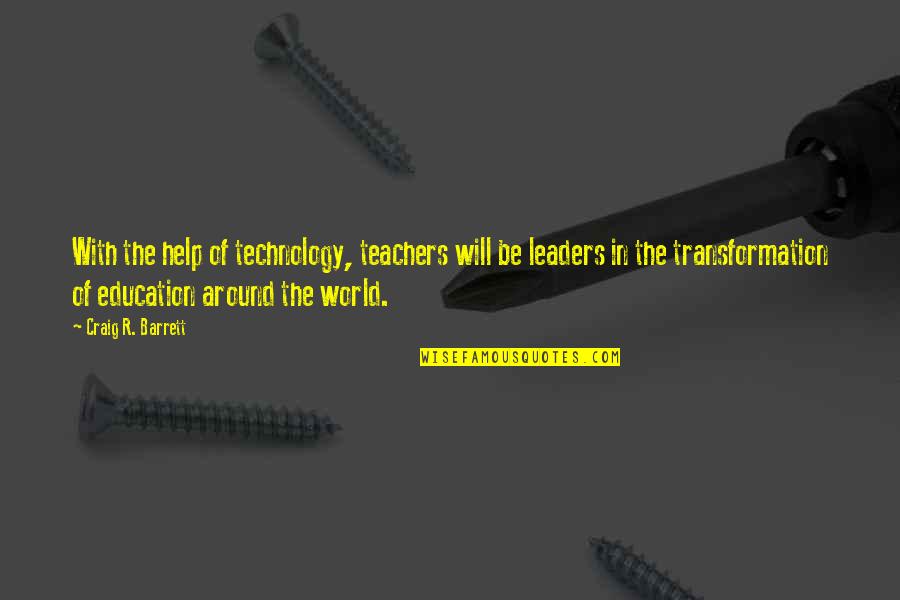 Second Love Sad Quotes By Craig R. Barrett: With the help of technology, teachers will be