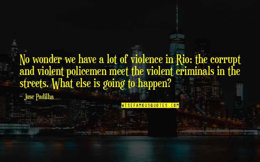 Second Lover Quotes By Jose Padilha: No wonder we have a lot of violence