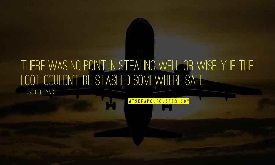 Second Lover Quotes By Scott Lynch: There was no point in stealing well or