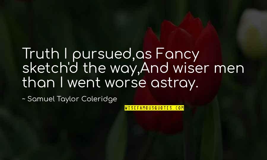 Second Marriage Wedding Quotes By Samuel Taylor Coleridge: Truth I pursued,as Fancy sketch'd the way,And wiser
