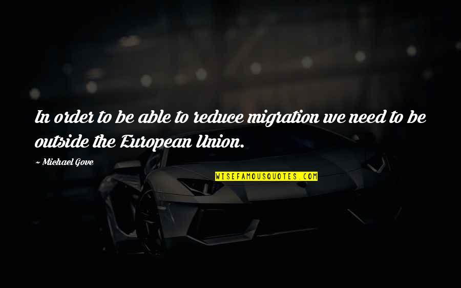 Second Marriages Quotes By Michael Gove: In order to be able to reduce migration