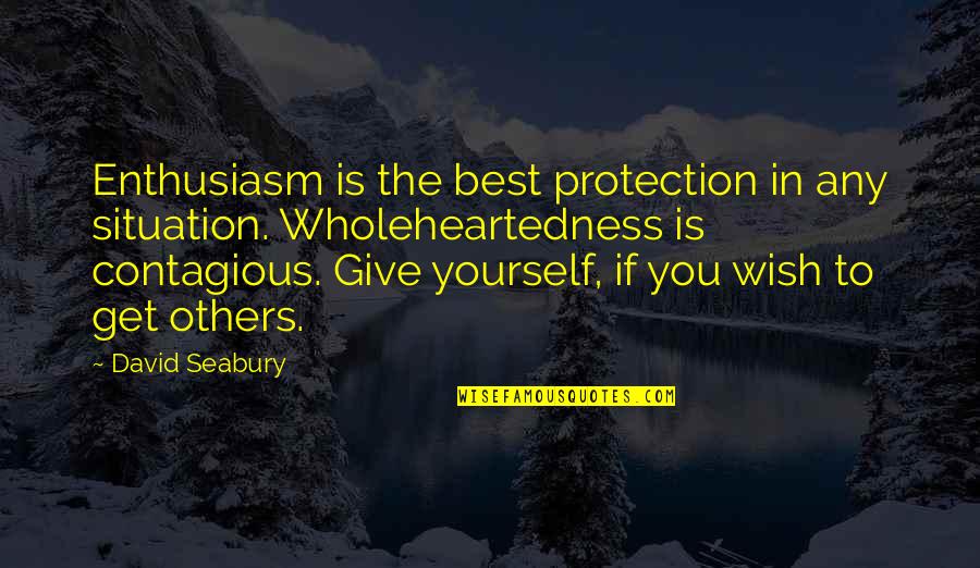 Second Month Birthday Quotes By David Seabury: Enthusiasm is the best protection in any situation.
