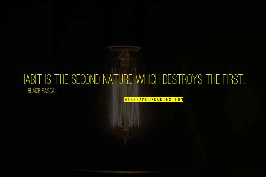 Second Nature Quotes By Blaise Pascal: Habit is the second nature which destroys the