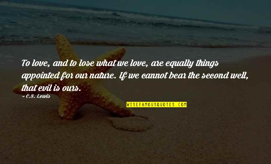 Second Nature Quotes By C.S. Lewis: To love, and to lose what we love,