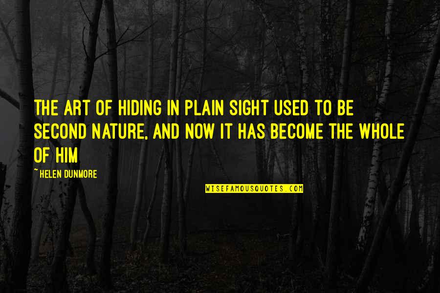 Second Nature Quotes By Helen Dunmore: The art of hiding in plain sight used