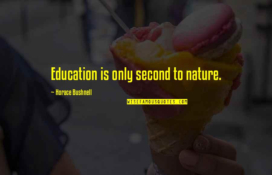 Second Nature Quotes By Horace Bushnell: Education is only second to nature.