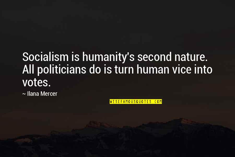Second Nature Quotes By Ilana Mercer: Socialism is humanity's second nature. All politicians do