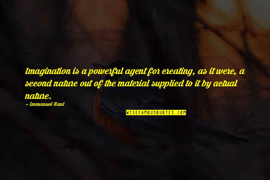Second Nature Quotes By Immanuel Kant: Imagination is a powerful agent for creating, as