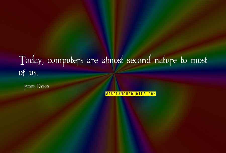 Second Nature Quotes By James Dyson: Today, computers are almost second nature to most