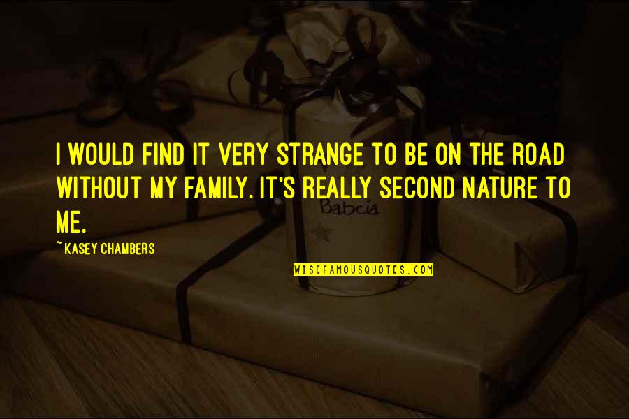Second Nature Quotes By Kasey Chambers: I would find it very strange to be