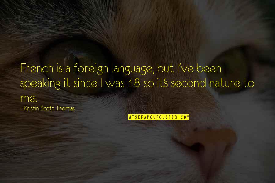 Second Nature Quotes By Kristin Scott Thomas: French is a foreign language, but I've been