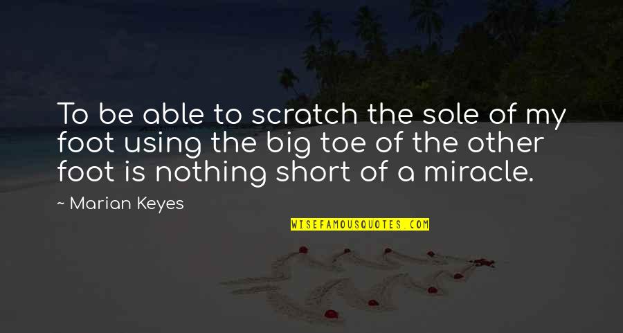 Second Neurotics Notebook 1966 Quotes By Marian Keyes: To be able to scratch the sole of