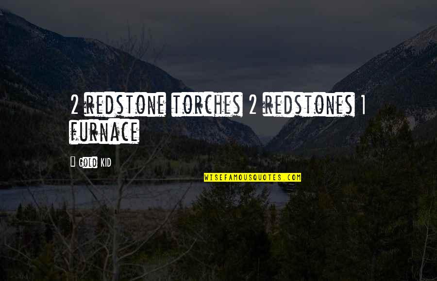 Second Opportunity Quotes By Gold KID: 2 redstone torches 2 redstones 1 furnace Second Opportunity Quotes By Gold KID: 2 redstone torches 2 redstones 1 furnace