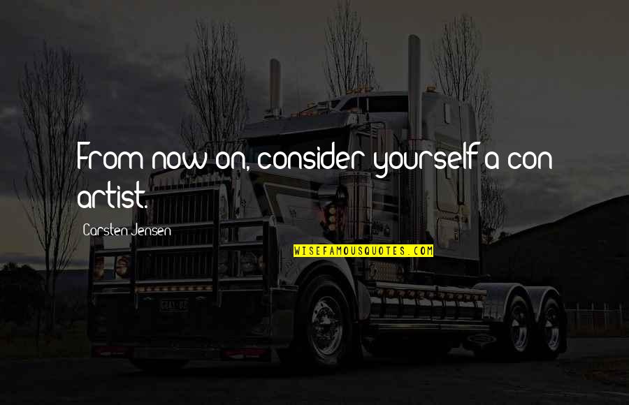 Second Person Example Quotes By Carsten Jensen: From now on, consider yourself a con artist. Second Person Example Quotes By Carsten Jensen: From now on, consider yourself a con artist.