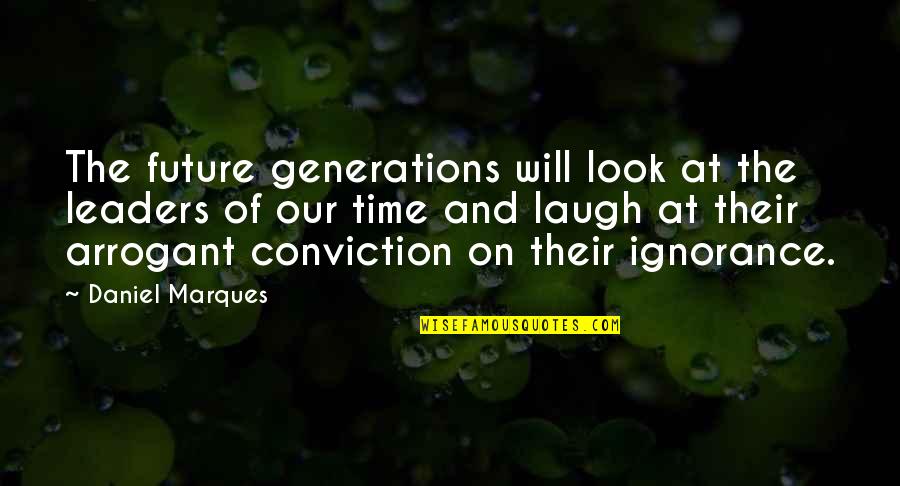 Second Person Example Quotes By Daniel Marques: The future generations will look at the leaders Second Person Example Quotes By Daniel Marques: The future generations will look at the leaders