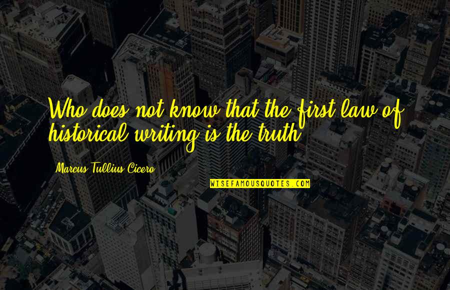 Second Person Example Quotes By Marcus Tullius Cicero: Who does not know that the first law Second Person Example Quotes By Marcus Tullius Cicero: Who does not know that the first law