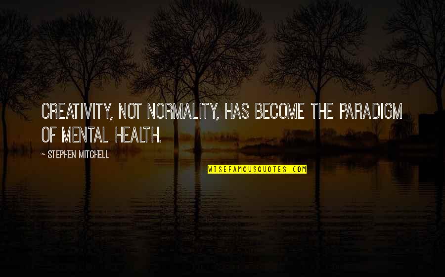 Second Person Example Quotes By Stephen Mitchell: Creativity, not normality, has become the paradigm of Second Person Example Quotes By Stephen Mitchell: Creativity, not normality, has become the paradigm of