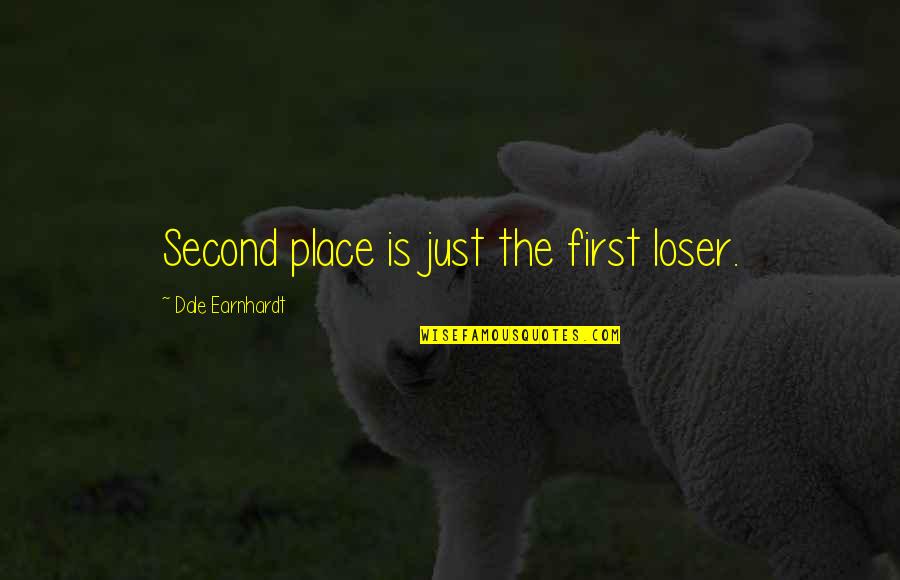 Second Place Loser Quotes By Dale Earnhardt: Second place is just the first loser. Second Place Loser Quotes By Dale Earnhardt: Second place is just the first loser.