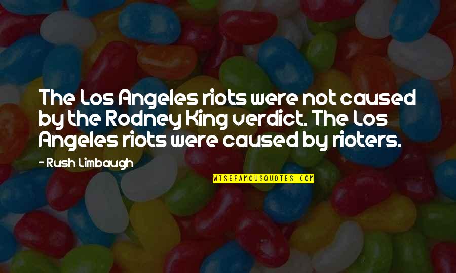 Second Place Loser Quotes By Rush Limbaugh: The Los Angeles riots were not caused by Second Place Loser Quotes By Rush Limbaugh: The Los Angeles riots were not caused by