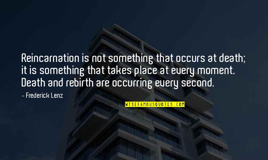 Second Place Quotes By Frederick Lenz: Reincarnation is not something that occurs at death;