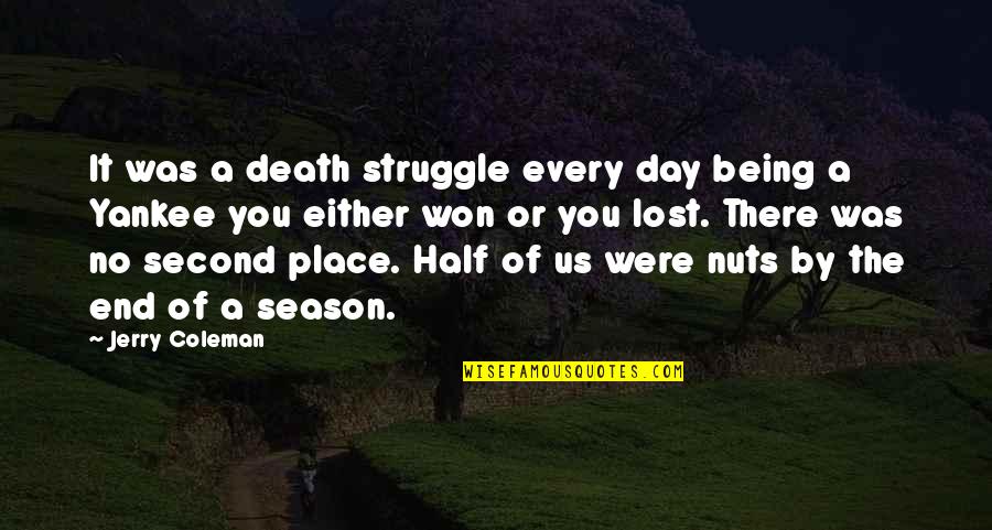 Second Place Quotes By Jerry Coleman: It was a death struggle every day being