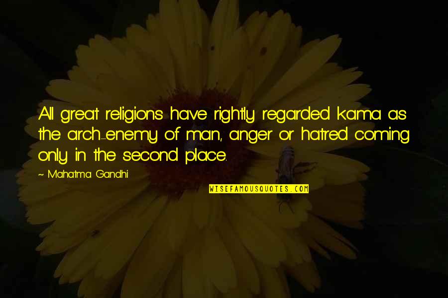 Second Place Quotes By Mahatma Gandhi: All great religions have rightly regarded kama as