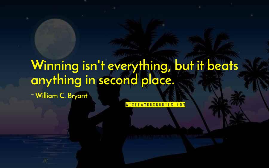 Second Place Quotes By William C. Bryant: Winning isn't everything, but it beats anything in