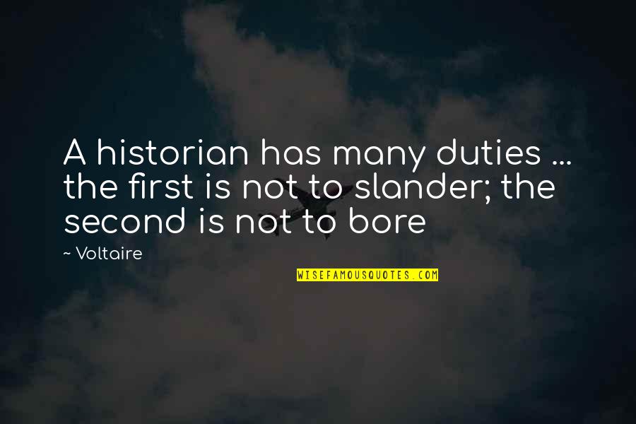 Second Quotes By Voltaire: A historian has many duties ... the first