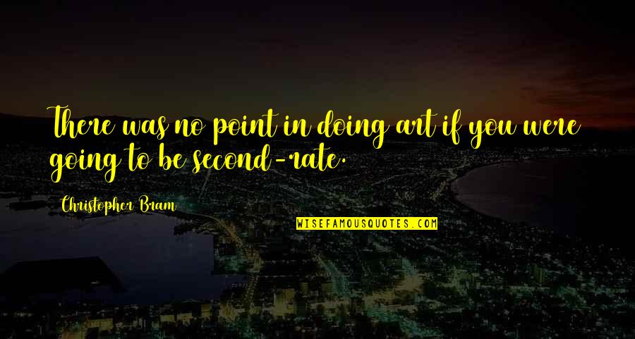 Second Rate Quotes By Christopher Bram: There was no point in doing art if