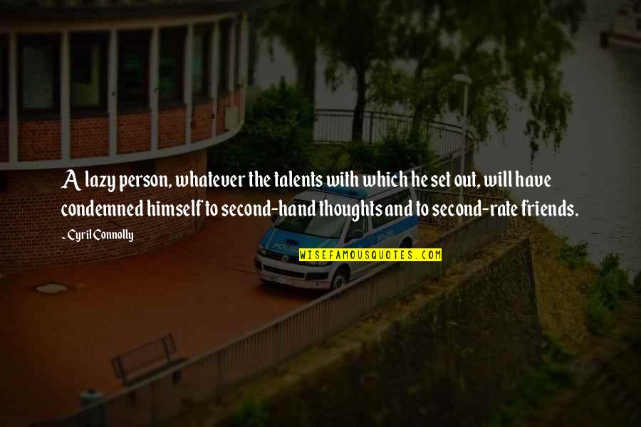 Second Rate Quotes By Cyril Connolly: A lazy person, whatever the talents with which Second Rate Quotes By Cyril Connolly: A lazy person, whatever the talents with which