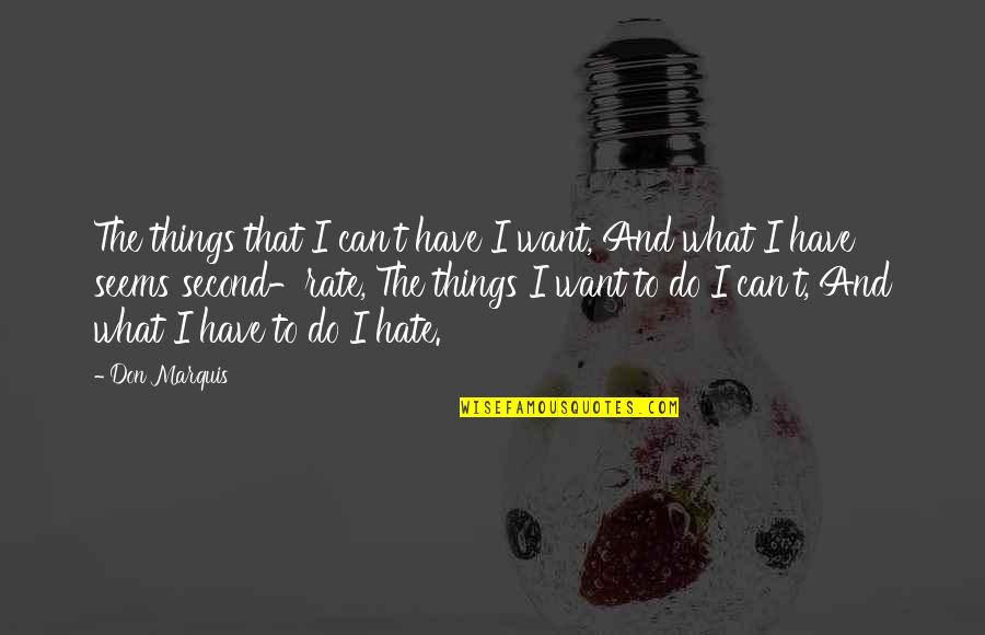 Second Rate Quotes By Don Marquis: The things that I can't have I want,