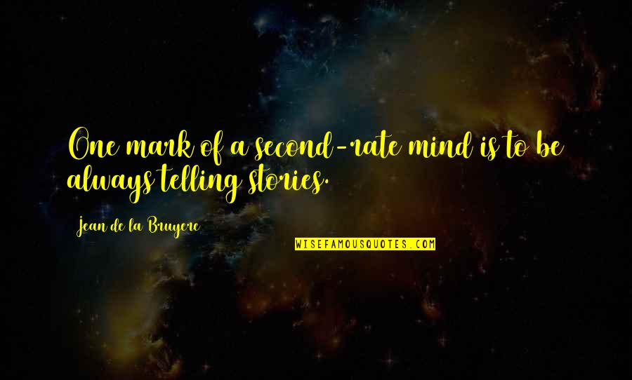 Second Rate Quotes By Jean De La Bruyere: One mark of a second-rate mind is to