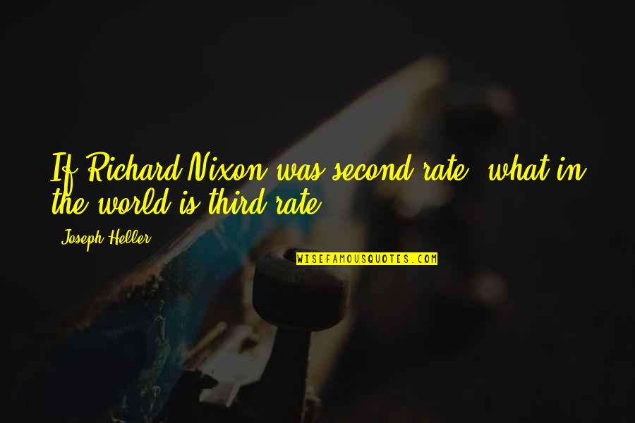 Second Rate Quotes By Joseph Heller: If Richard Nixon was second-rate, what in the