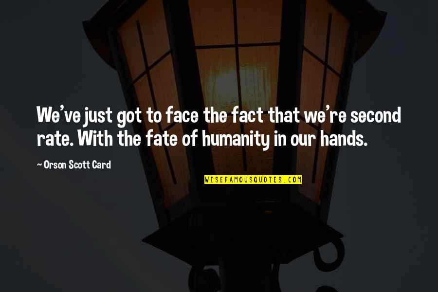 Second Rate Quotes By Orson Scott Card: We've just got to face the fact that