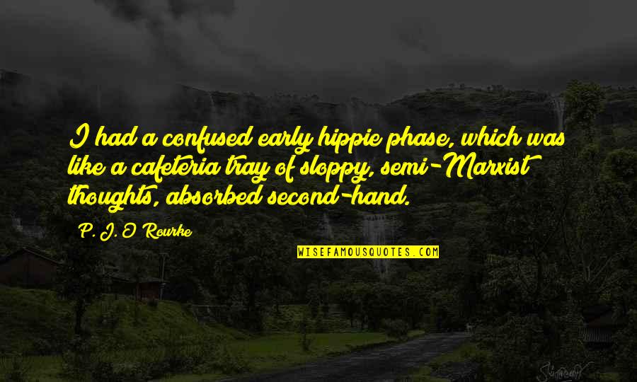 Second S Hand Quotes By P. J. O'Rourke: I had a confused early hippie phase, which Second S Hand Quotes By P. J. O'Rourke: I had a confused early hippie phase, which