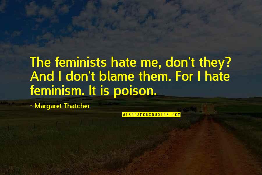 Second Sight Quotes By Margaret Thatcher: The feminists hate me, don't they? And I