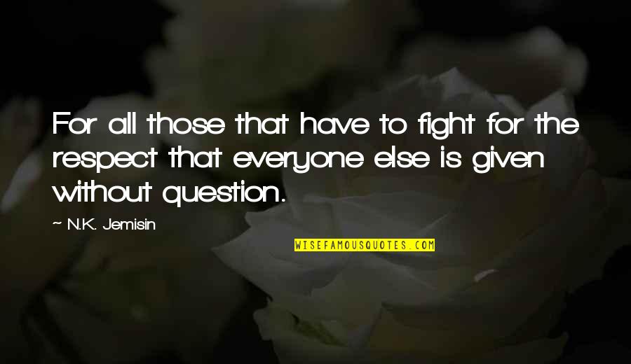 Second Star Quote Quotes By N.K. Jemisin: For all those that have to fight for Second Star Quote Quotes By N.K. Jemisin: For all those that have to fight for