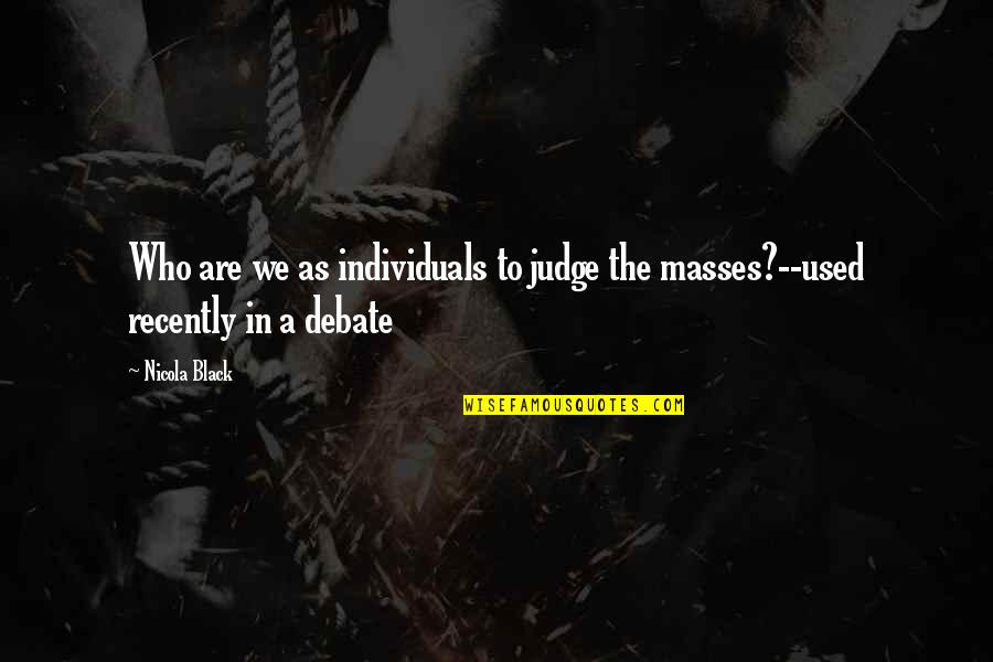 Second Star Quote Quotes By Nicola Black: Who are we as individuals to judge the
