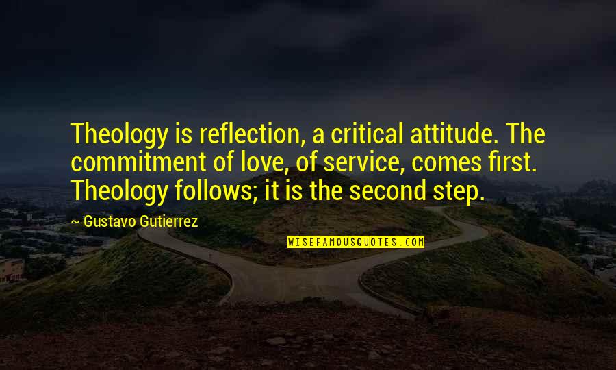 Second Step Quotes By Gustavo Gutierrez: Theology is reflection, a critical attitude. The commitment