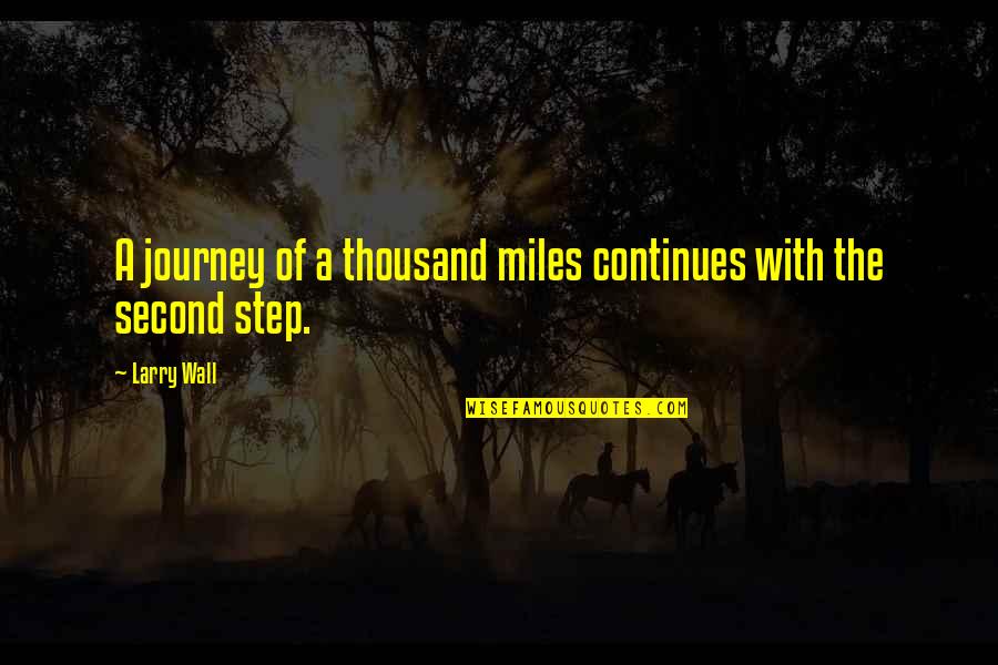 Second Step Quotes By Larry Wall: A journey of a thousand miles continues with