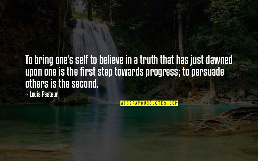 Second Step Quotes By Louis Pasteur: To bring one's self to believe in a