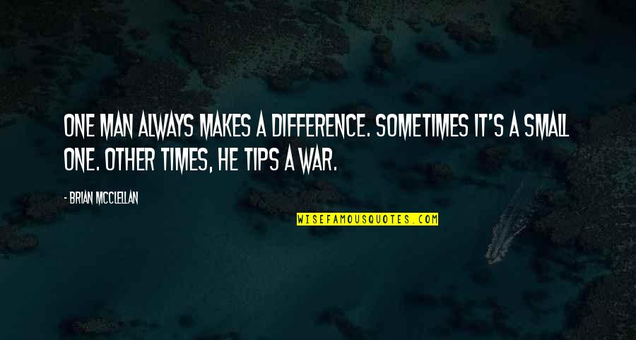 Second The Beach Quotes By Brian McClellan: One man always makes a difference. Sometimes it's Second The Beach Quotes By Brian McClellan: One man always makes a difference. Sometimes it's